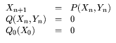 $\displaystyle \begin{array}{lcl}
X_{n+1}&=&P(X_n,Y_n)\\
Q(X_n,Y_n)&=&0 \\
Q_0(X_0)&=&0
\end{array}$