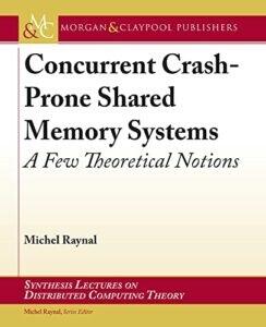 Michel Raynal, Concurrent Crash-Prone Shared Memory Systems