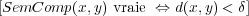 [SemComp  (x,y) vraie ⇔ d(x,y) < δ]
