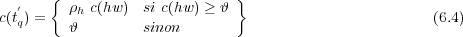   ′   {  ρh c(hw) si c(hw) ≥ 𝜗 }
c(tq) =   𝜗        sinon                                (6.4)
