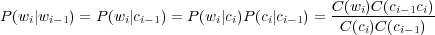 P (w |w   ) = P (w |c ) = P(w |c )P(c|c  ) = C(wi)C(ci−1ci)
    i i−1       i i−1       i i    i i−1     C(ci)C (ci−1)
