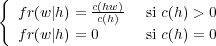 {           c(hw)
   fr(w |h ) =-c(h)   si c(h) > 0
   fr(w |h ) = 0     si c(h) = 0
