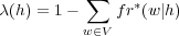           ∑
λ(h) = 1 −   fr∗(w|h)
          w∈V
