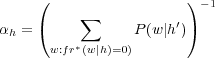      (                 )
          ∑              −1
αh = (           P(w|h′))
      w:fr∗(w|h)=0)
