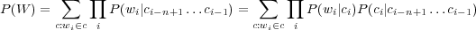          ∑   ∏                      ∑   ∏
P (W ) =       P (wi|ci−n+1...ci−1) =        P(wi|ci)P(ci|ci− n+1...ci−1)
        c:wi∈c i                    c:wi∈c i
