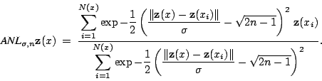 \begin{eqnarray*}
\mbox{\it ANL}_{\sigma,n}{\bf z}(x) ~=~ \frac{\displaystyle{{...
...x) - {\bf z}(x_i)\Vert}{\sigma} - \sqrt{2n-1} \right)^2 }}}.~~~
\end{eqnarray*}