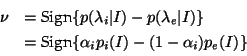 \begin{displaymath}
\begin{array}{ll}
\nu &= \mbox{Sign} \{ p(\lambda_i\vert I)...
...box{Sign} \{ \alpha_i p_i(I) - (1-\alpha_i)p_e(I)\}
\end{array}\end{displaymath}